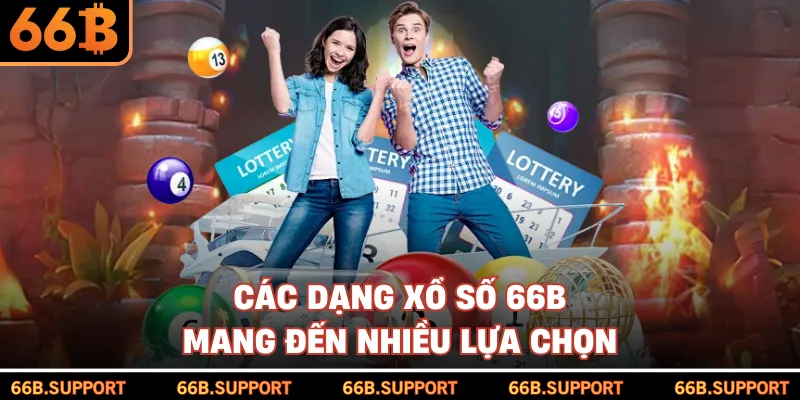 Các dạng xổ số 66B mang đến nhiều lựa chọn