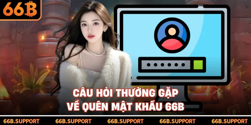 Câu hỏi thường gặp về quên mật khẩu 66B