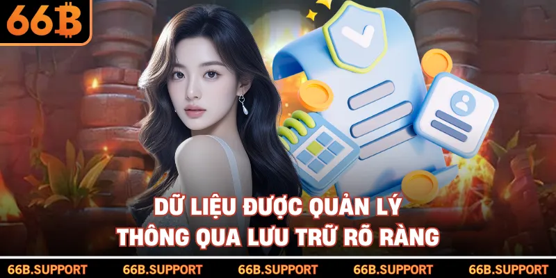 Dữ liệu được quản lý thông qua lưu trữ rõ ràng