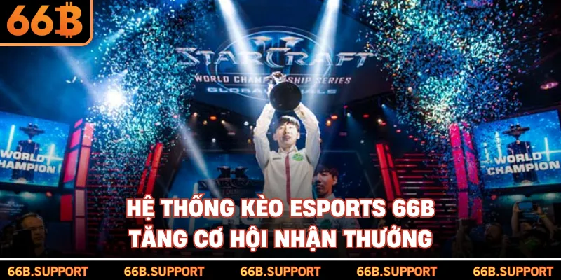 Hệ thống kèo Esports 66B tăng cơ hội nhận thưởng