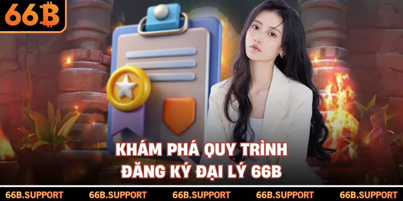 Khám phá quy trình đăng ký đại lý 66B