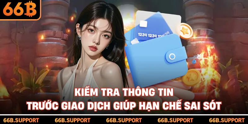 Kiểm tra thông tin trước giao dịch giúp hạn chế sai sót