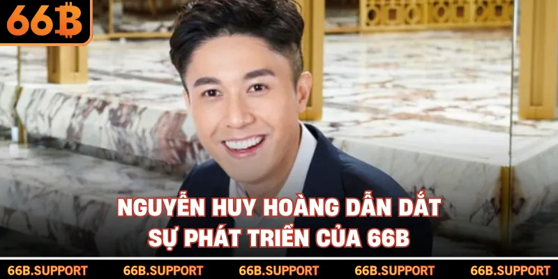 Nguyễn Huy Hoàng dẫn dắt sự phát triển của 66B