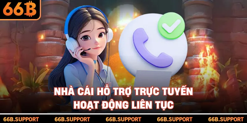 Nhà cái hỗ trợ trực tuyến hoạt động liên tục