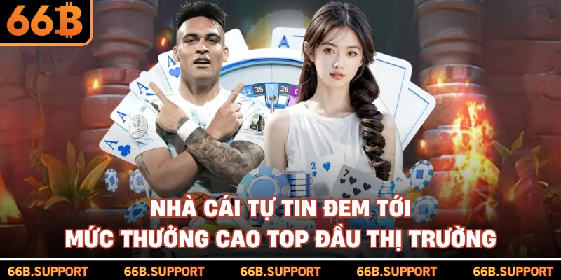 Nhà cái tự tin đem tới mức thưởng cao top đầu thị trường