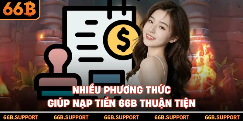 Nhiều phương thức giúp nạp tiền 66B thuận tiện