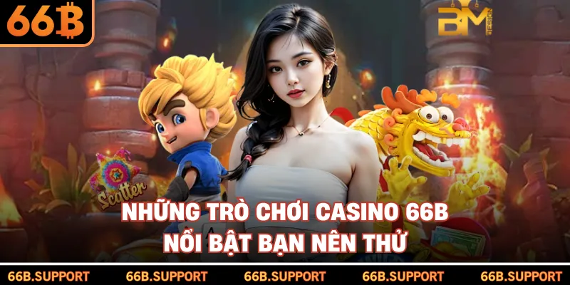 Những trò chơi casino 66B nổi bật bạn nên thử
