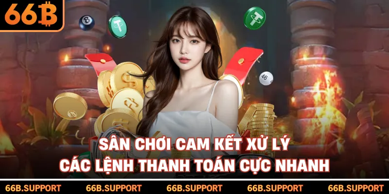 Sân chơi cam kết xử lý các lệnh thanh toán cực nhanh