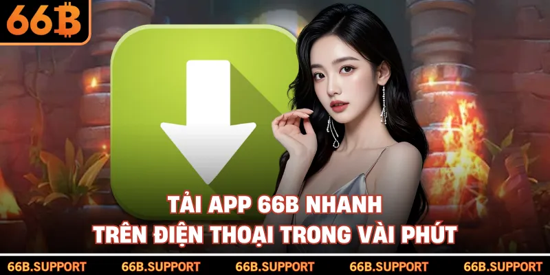 Tải app 66B nhanh trên điện thoại trong vài phút