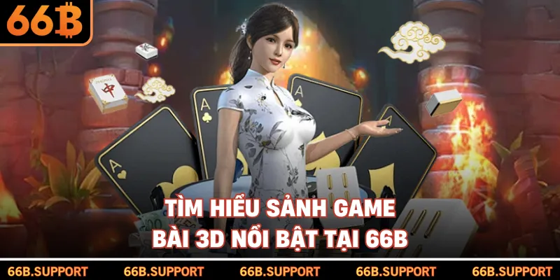 Tìm hiểu sảnh game bài 3D nổi bật tại 66B
