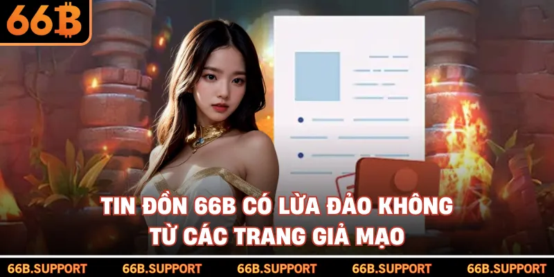 Tin đồn 66B có lừa đảo không từ các trang giả mạo